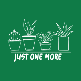 Just One More Plant T-Shirt