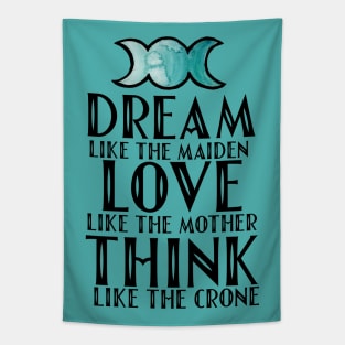 Dream like the maiden love like the mother think like the crone Tapestry