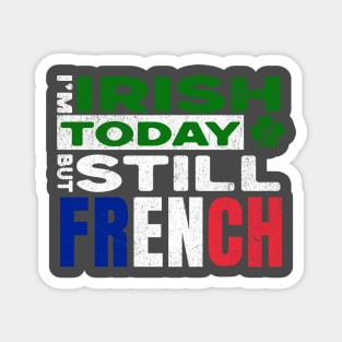 Funny St Patrick's Day I'm Irish Today But Still French Magnet
