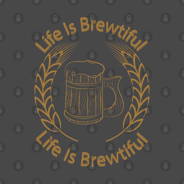 Life Is Brewtiful by lakokakr