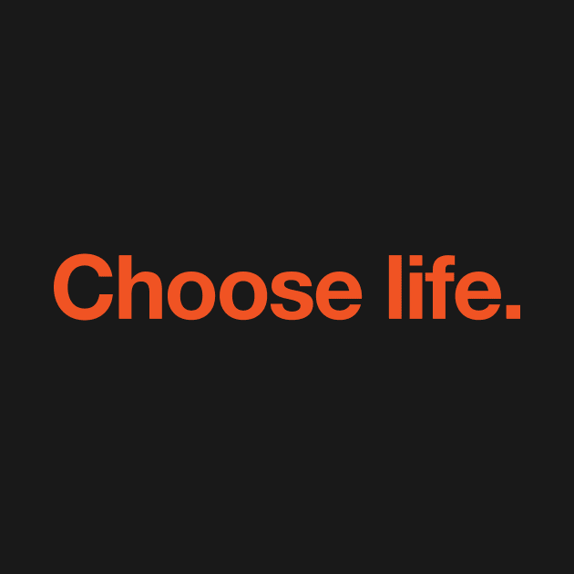 Choose life - Orange on Black by GabrielsCorner