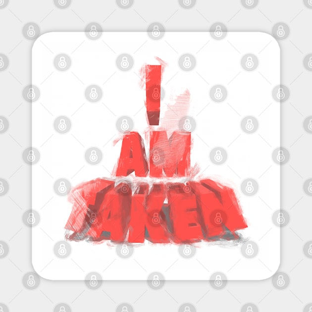 I AM TAKEN Magnet by artist369