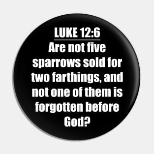 LUKE 12:6 KJV "Are not five sparrows sold for two farthings, and not one of them is forgotten before God?" Pin