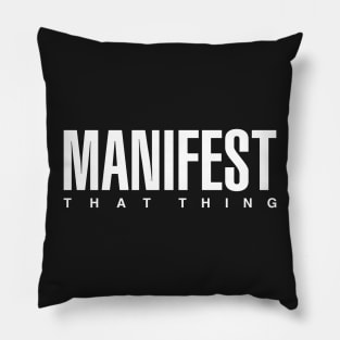 Manifest That Thing Pillow