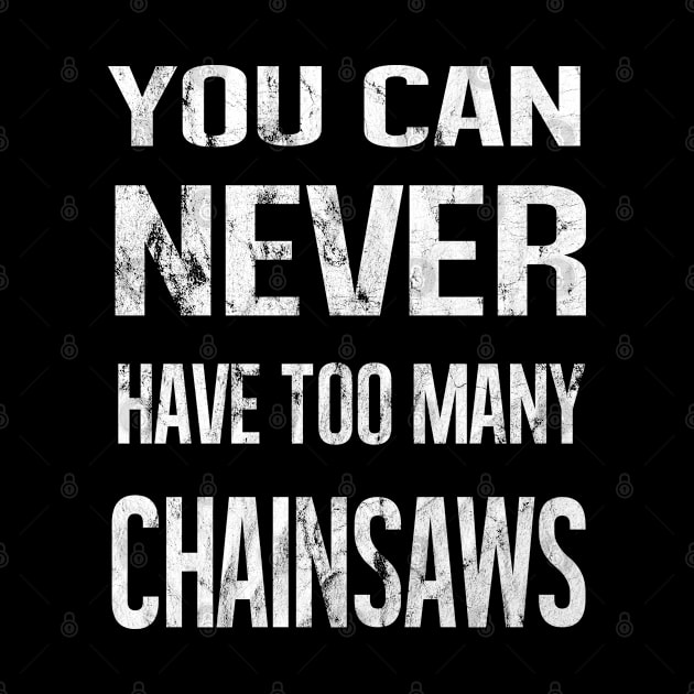 You Can Never Have Too Many Chainsaws by familycuteycom