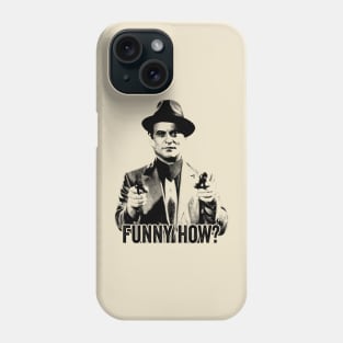 Joe Pesci Funny How? Phone Case