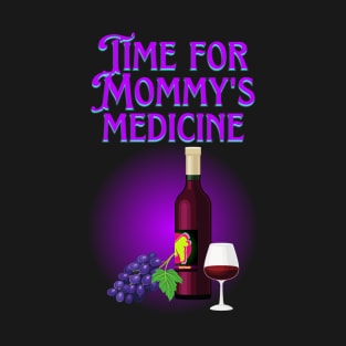 Time for Mommy's Medicine T-Shirt