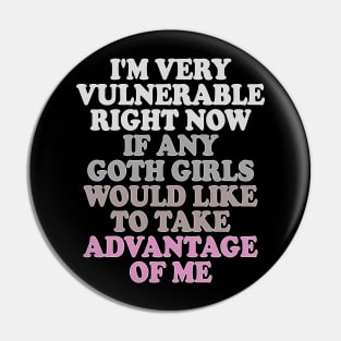 i'm very vulnerable right now if any goth girls would like to take advantage of me Pin