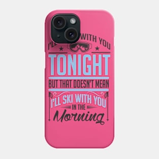 I will not ski with you in the morning Phone Case