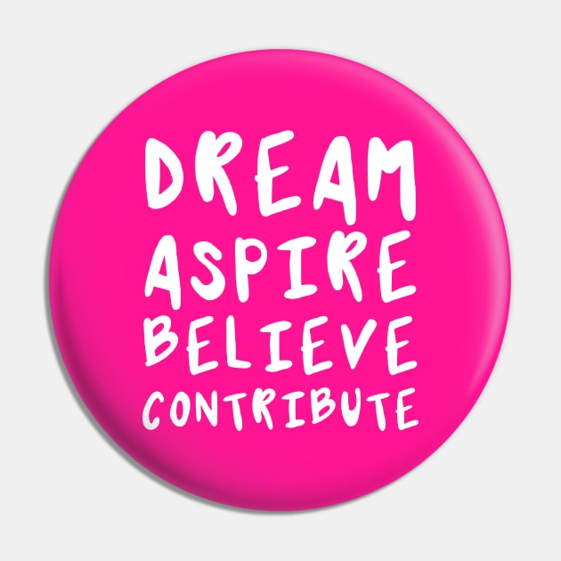 Dream, Aspire, Believe, Contribute | Life | Quotes | Hot Pink Pin by Wintre2