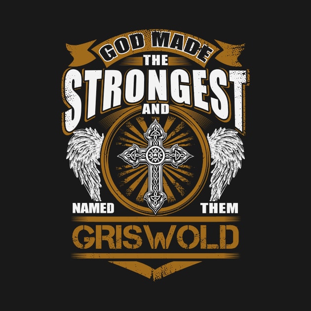 Griswold Name T Shirt - God Found Strongest And Named Them Griswold Gift Item by reelingduvet