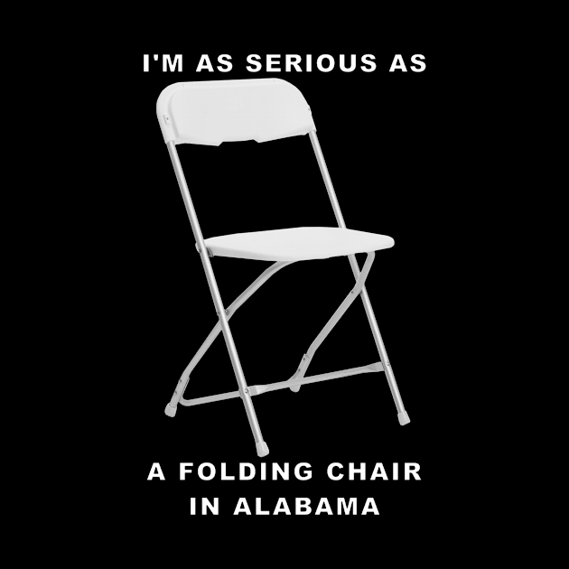 Serious Folding Chair by Make My Day Clothing