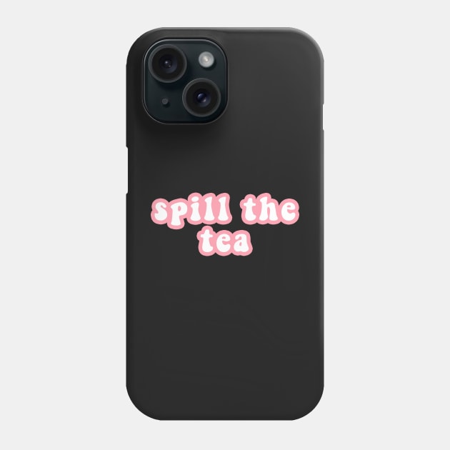 Spill The Tea Phone Case by CityNoir