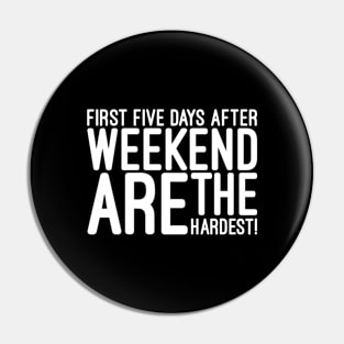 First Five Days After Weekend Are The Hardest - Funny Sayings Pin