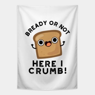 Bready Or Not Here I Crumb Cute Food Bread Pun Tapestry
