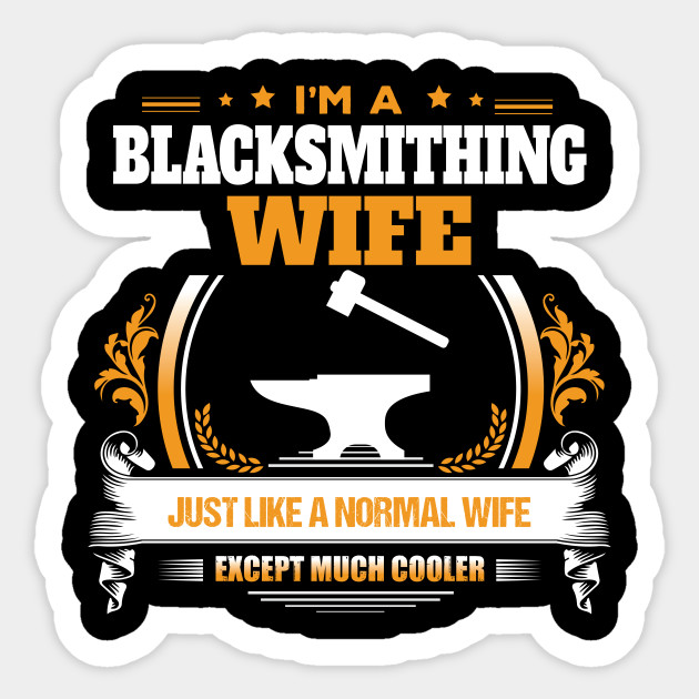 Blacksmithing Wife Christmas Gift Or Birthday Present Blacksmithing Sticker Teepublic Uk