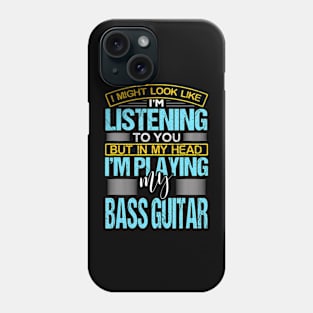 I Might Look Like I'M Listening To You Funny Bass Guitar Phone Case