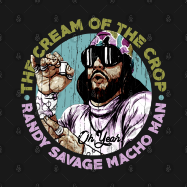 the cream of the crop savage macho man - Randy Savage - T-Shirt | TeePublic