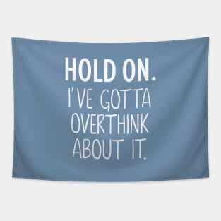 Hold On I've Gotta Overthink About It Tapestry