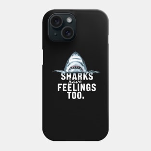 Shark Have Feelings Too Funny Phone Case