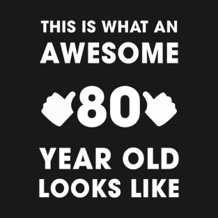 This Is What An 80 Years Old Looks Like T-Shirt