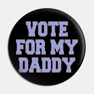 vote for my daddy Pin