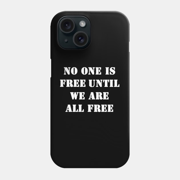 No one is free until we are all free Phone Case by valentinahramov