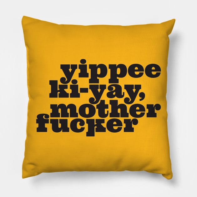 Yippee Ki-yay... You know the rest (Black) Pillow by Monstrous Daddy