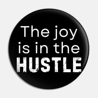 The Joy Is in the Hustle Pin