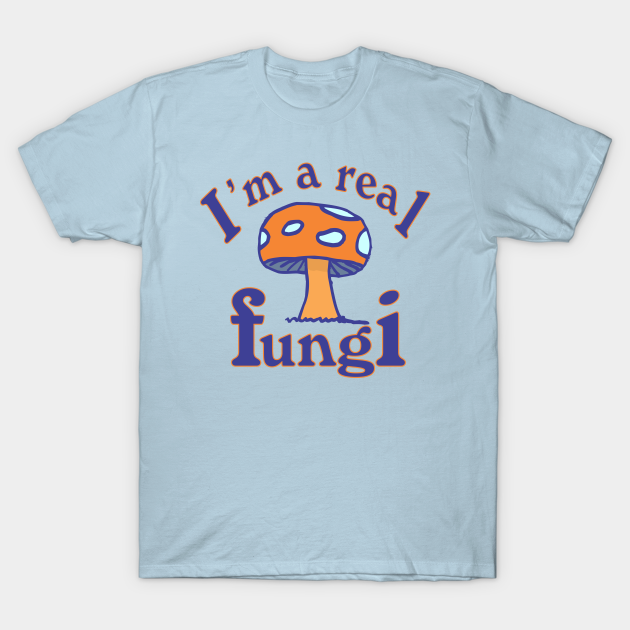 I'm a Real Fungi - Dad - T-Shirt | TeePublic