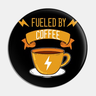 Fueled by Coffee - For Coffee Addicts Pin