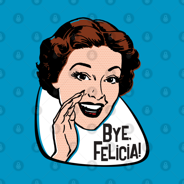 Disover Bye, Felicia! - Bye Felicia Meme - T-Shirt