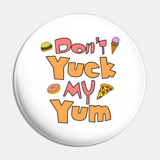 Don’t Yuck My Yum Pin