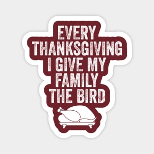 Every Thanksgiving I Give My Family The Bird Magnet