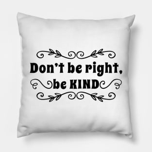 Don't be right, be kind Pillow