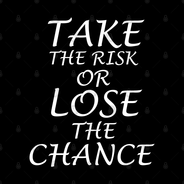 Take the risk or lose the chance by WorkMemes