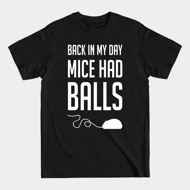 Discover Back in my day mice had balls - Computer - T-Shirt