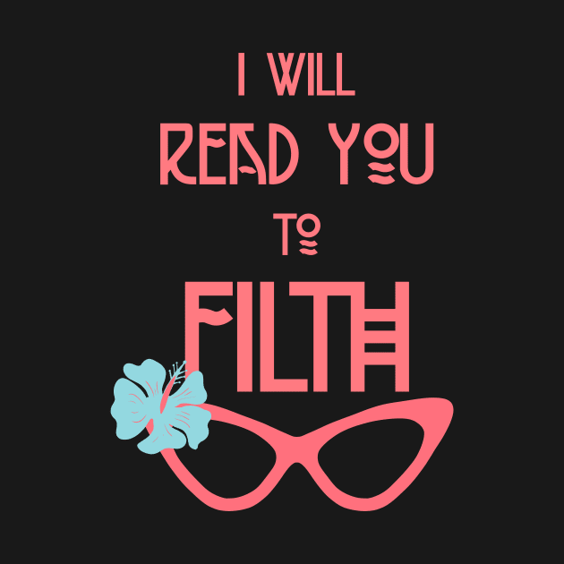 I Will Read You to Filth Funny Drag Queen Quote by ksrogersdesigns