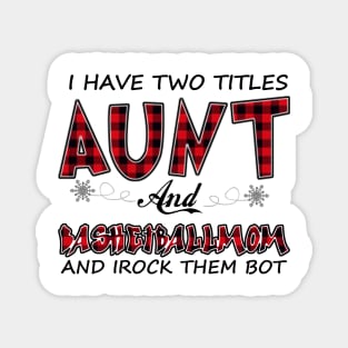 I Have Two Titles Aunt And Basketball Mom Magnet