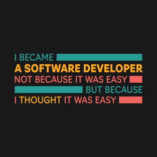 BEING A SOFTWARE DEVELOPER IS EASY T-Shirt