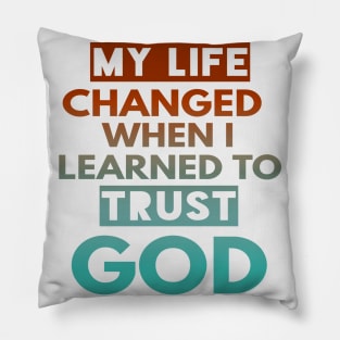 My Life Changed When I Learn To Trust God T-Shirt Gift Pillow