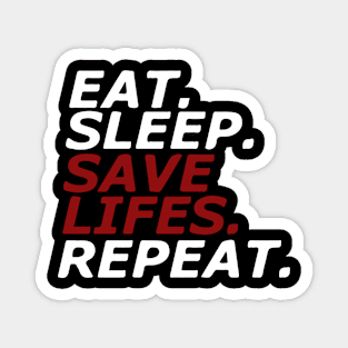 Eat. Sleep. SAVE LIFES. Repeat. Magnet