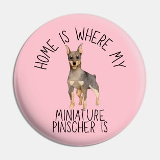 Home is Where My Miniature Pinscher Min Pin Is Dog Breed Watercolor Pin