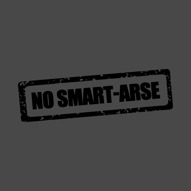 No smart-arse by CreativeIkbar Prints