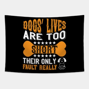 Dogs lives are too short Their only fault really T Shirt For Women Men Tapestry