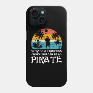 Why Be A Princess When You Can Be A Pirate Phone Case