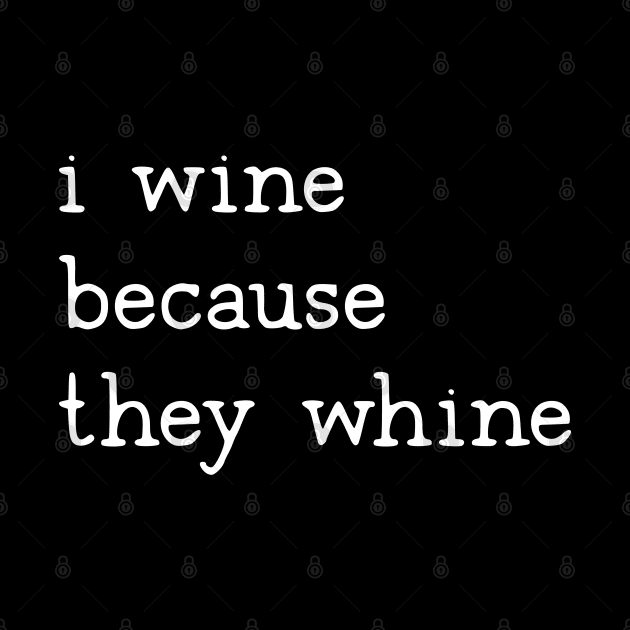 I wine because they whine mom by uncommontee