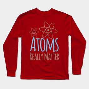 Atoms Really Matter - Physics - T-Shirt | TeePublic