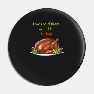 I was told there would be turkey. Pin