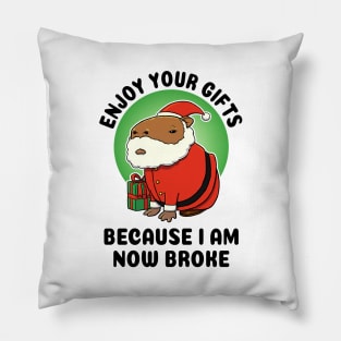 Enjoy your gifts because I am now broke Capybara Santa Pillow